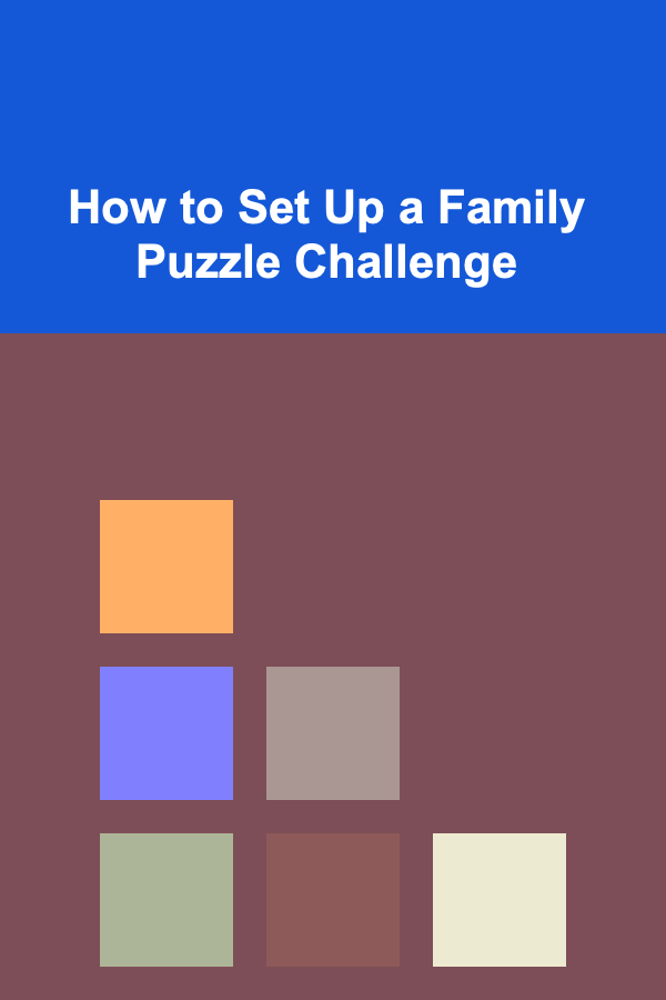 How to Set Up a Family Puzzle Challenge