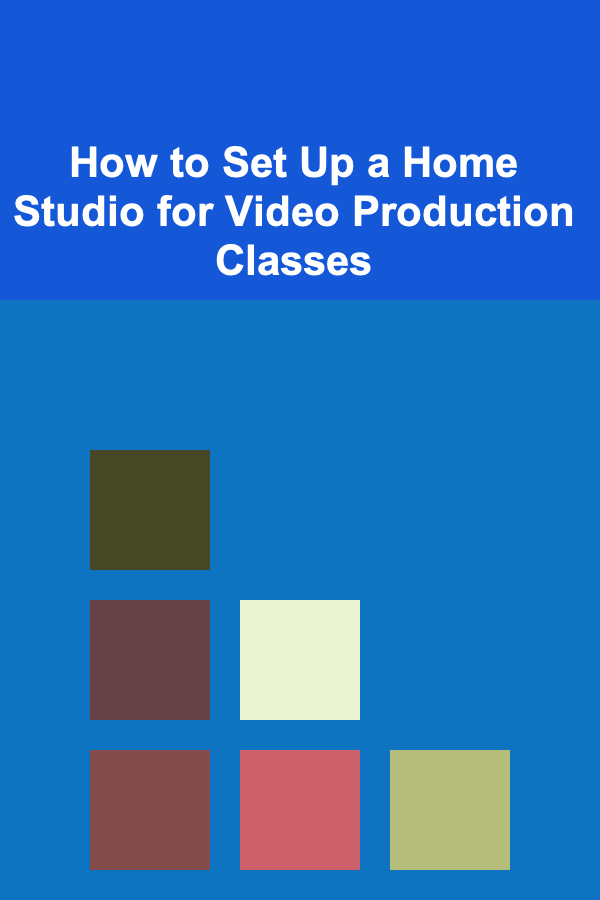 How to Set Up a Home Studio for Video Production Classes