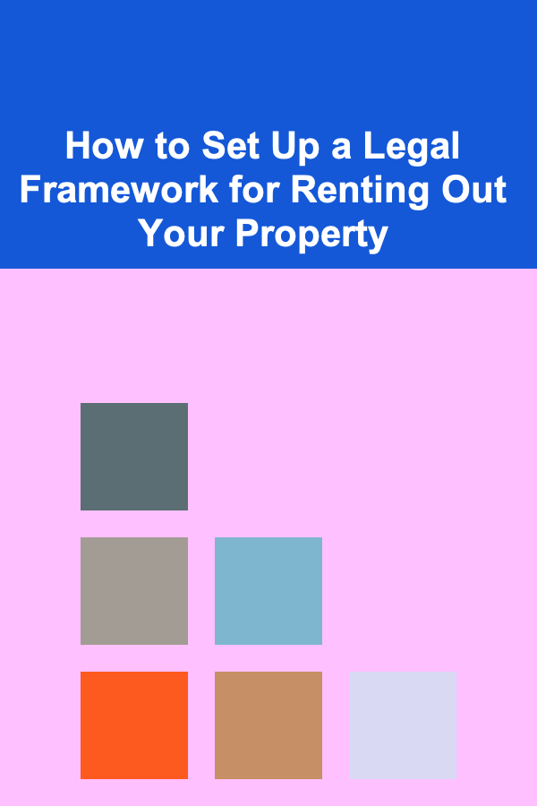 How to Set Up a Legal Framework for Renting Out Your Property