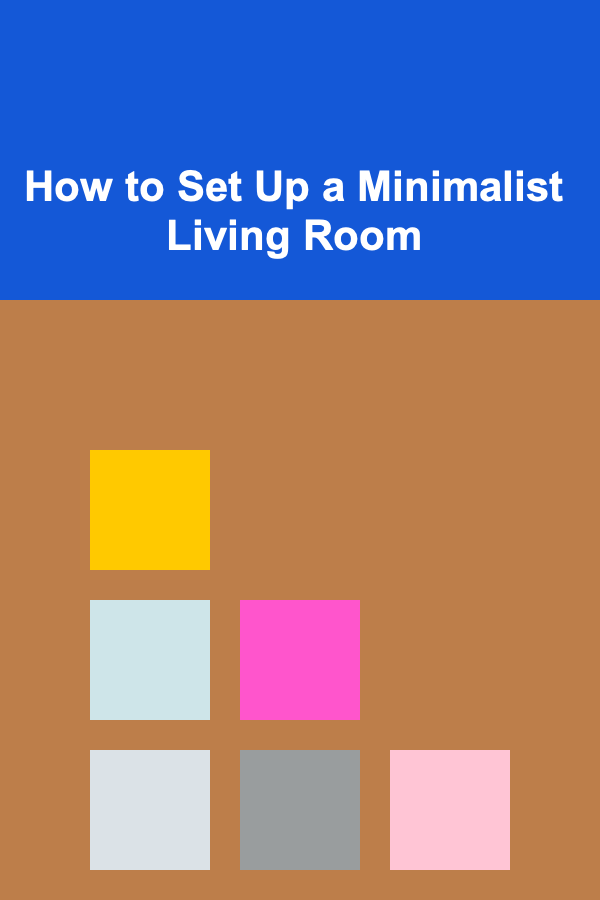 How to Set Up a Minimalist Living Room