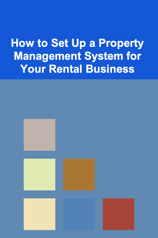 How to Set Up a Property Management System for Your Rental Business