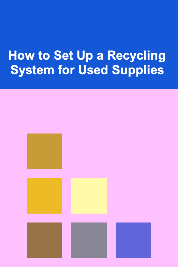 How to Set Up a Recycling System for Used Supplies