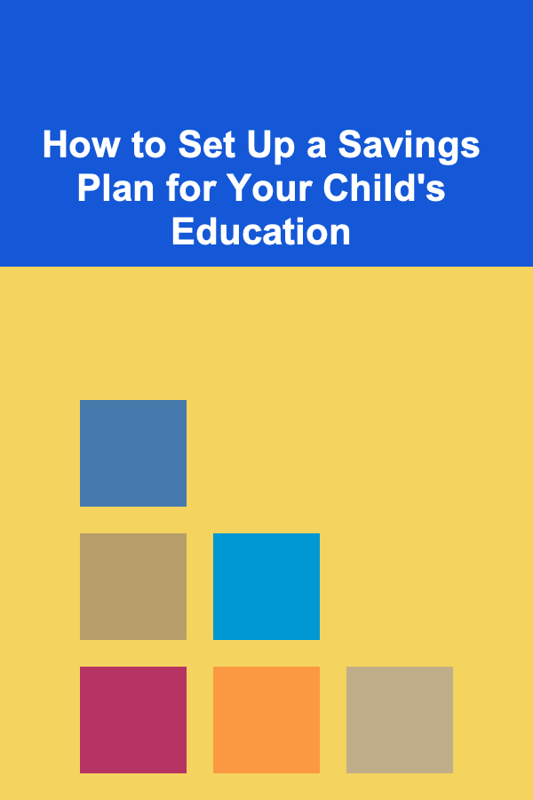 How to Set Up a Savings Plan for Your Child's Education