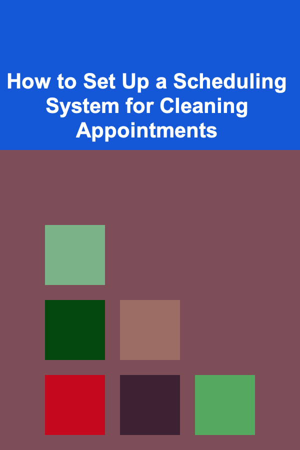 How to Set Up a Scheduling System for Cleaning Appointments