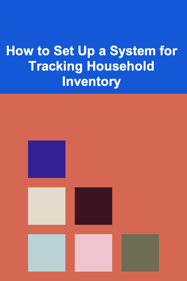 How to Set Up a System for Tracking Household Inventory