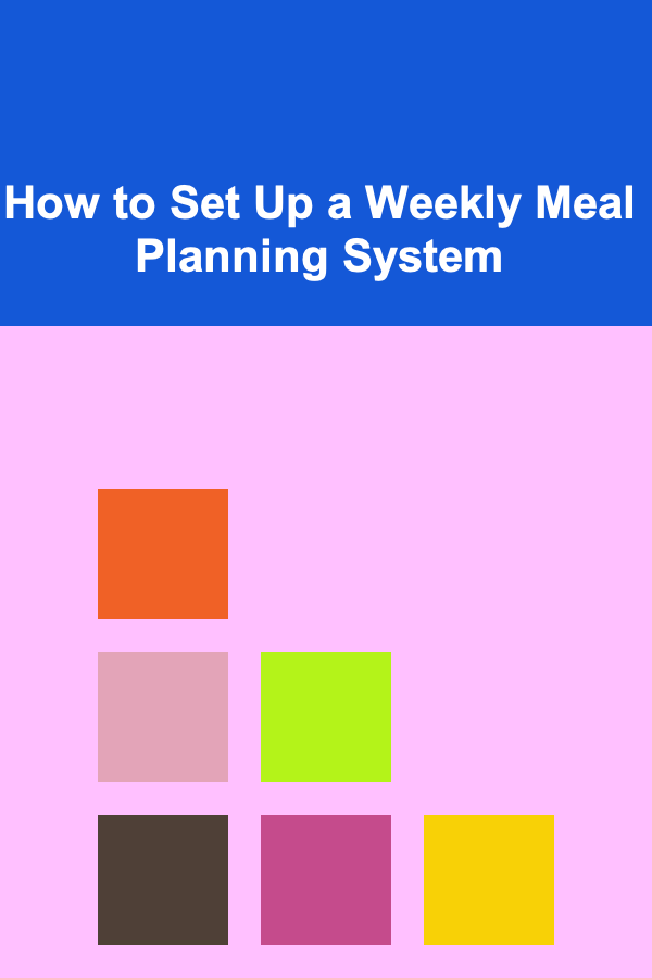 How to Set Up a Weekly Meal Planning System