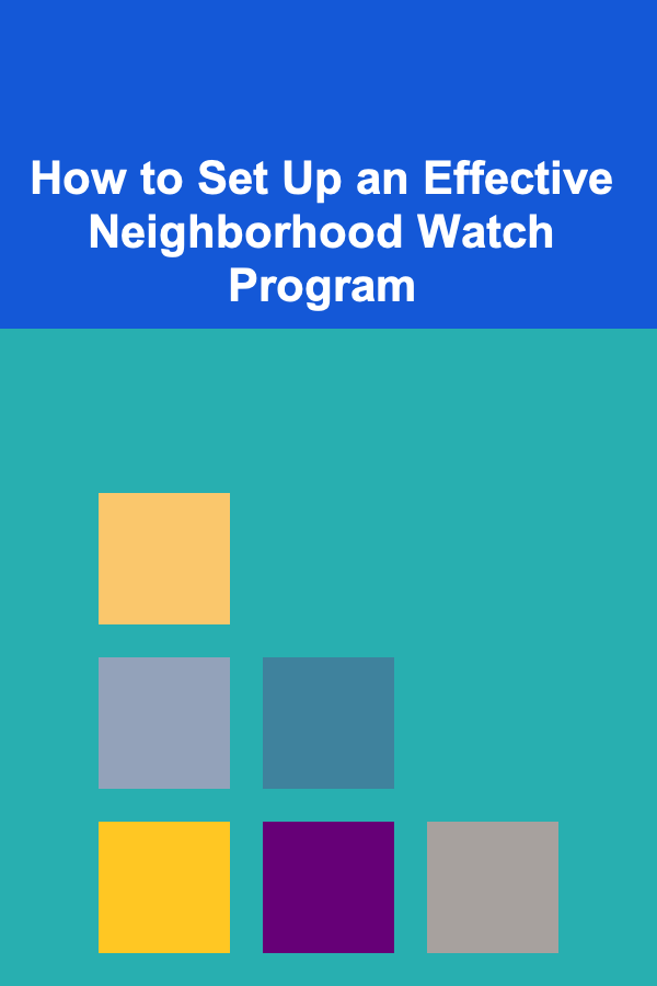How to Set Up an Effective Neighborhood Watch Program