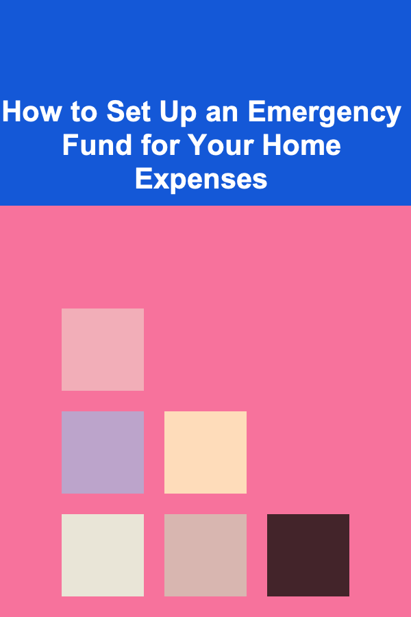 How to Set Up an Emergency Fund for Your Home Expenses