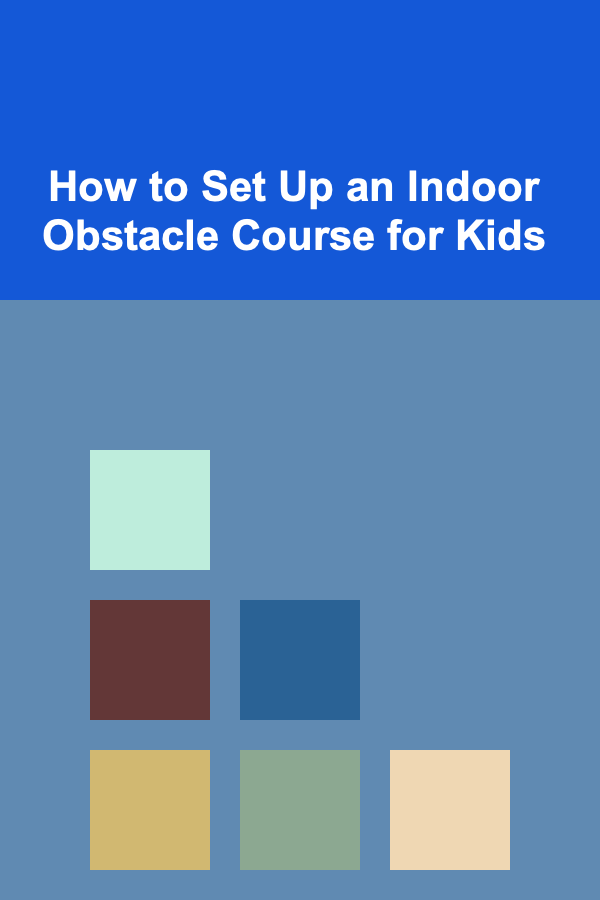 How to Set Up an Indoor Obstacle Course for Kids