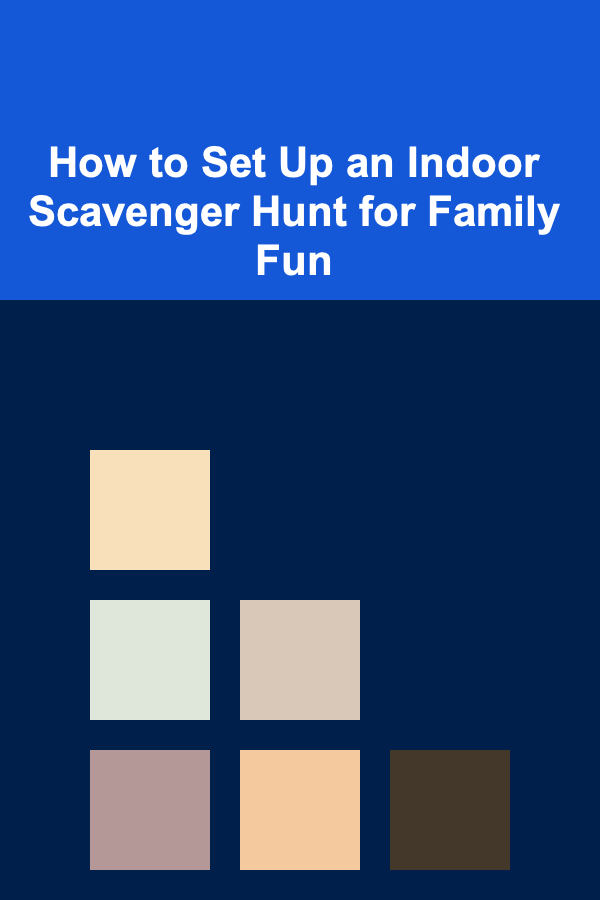 How to Set Up an Indoor Scavenger Hunt for Family Fun