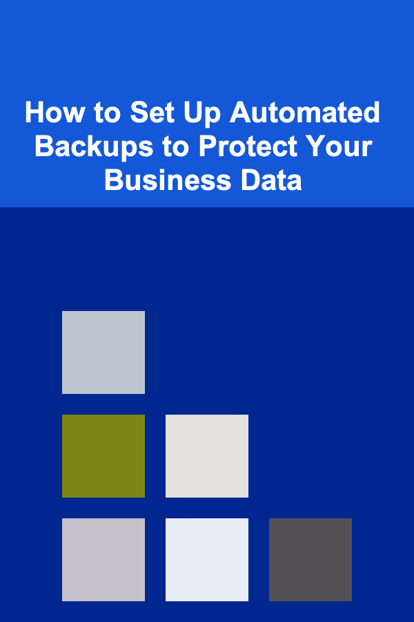 How to Set Up Automated Backups to Protect Your Business Data