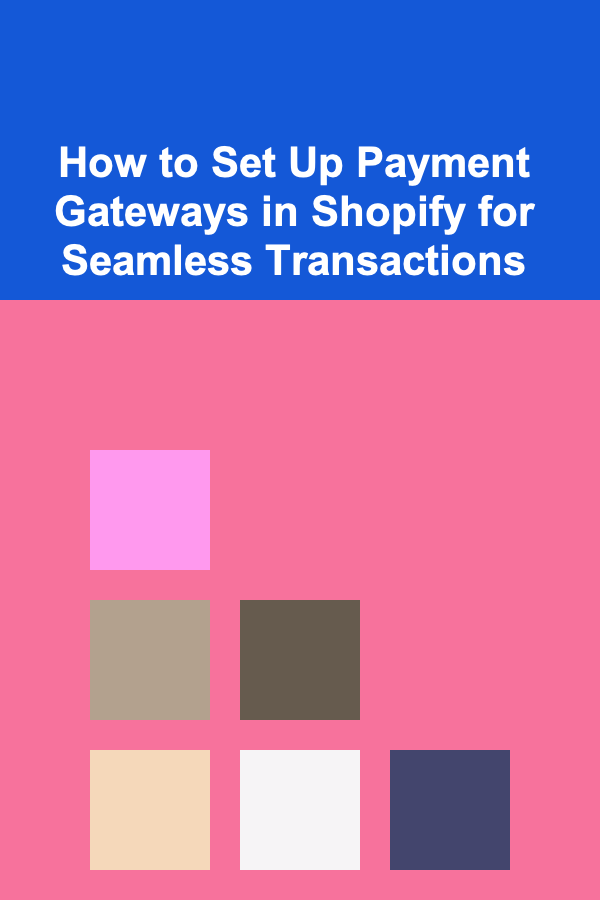 How to Set Up Payment Gateways in Shopify for Seamless Transactions