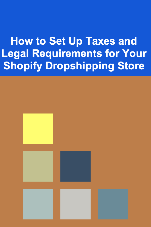 How to Set Up Taxes and Legal Requirements for Your Shopify Dropshipping Store