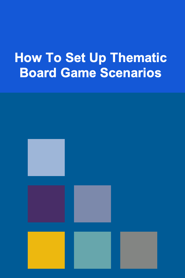 How To Set Up Thematic Board Game Scenarios