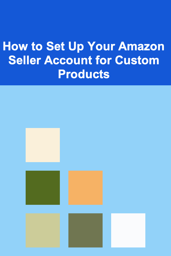 How to Set Up Your Amazon Seller Account for Custom Products