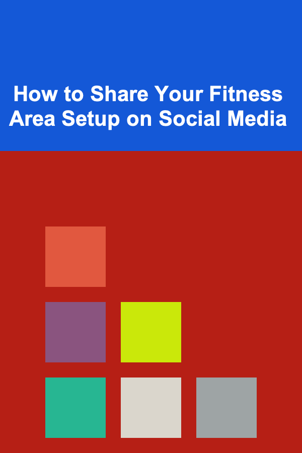 How to Share Your Fitness Area Setup on Social Media