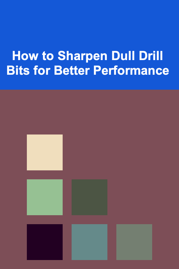 How to Sharpen Dull Drill Bits for Better Performance