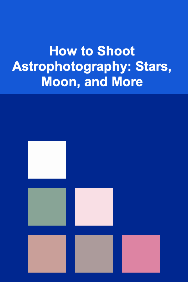 How to Shoot Astrophotography: Stars, Moon, and More
