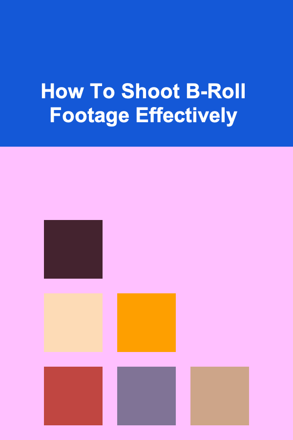 How To Shoot B-Roll Footage Effectively