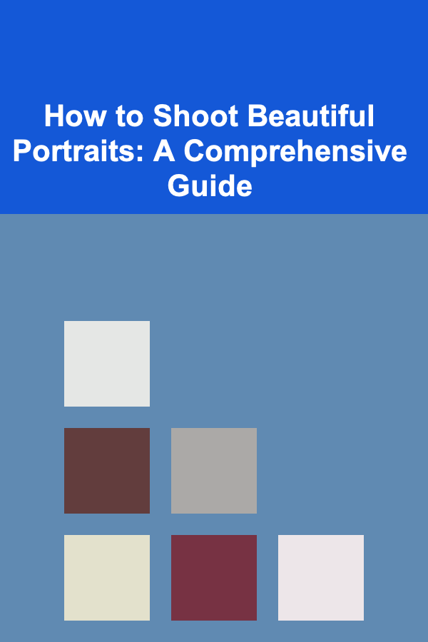 How to Shoot Beautiful Portraits: A Comprehensive Guide