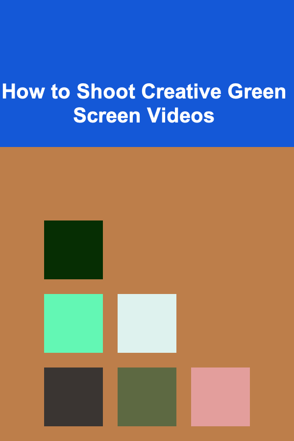 How to Shoot Creative Green Screen Videos