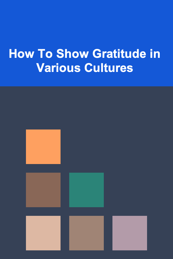 How To Show Gratitude in Various Cultures