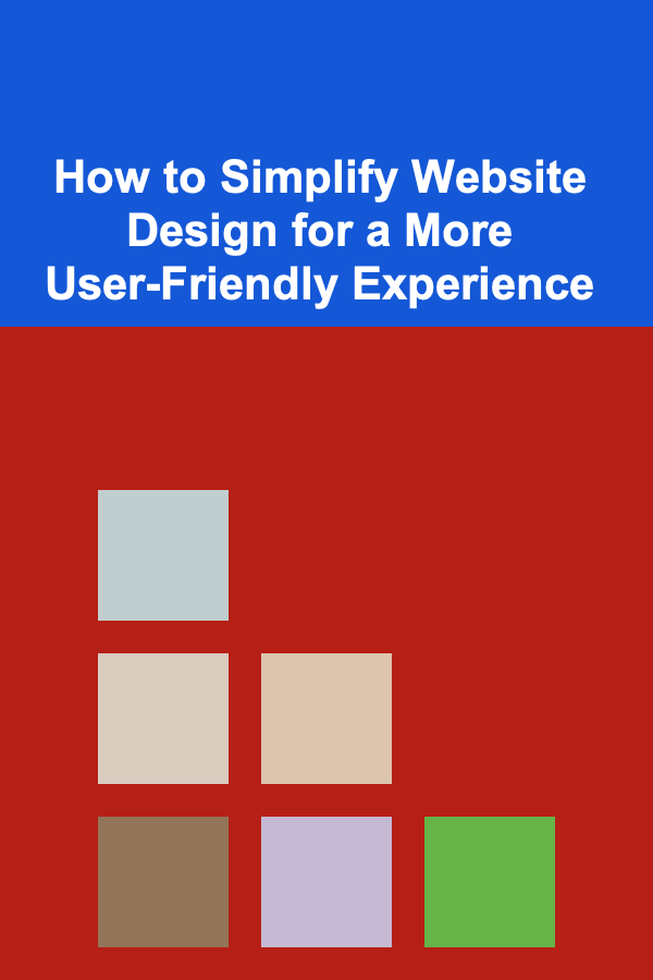 How to Simplify Website Design for a More User-Friendly Experience