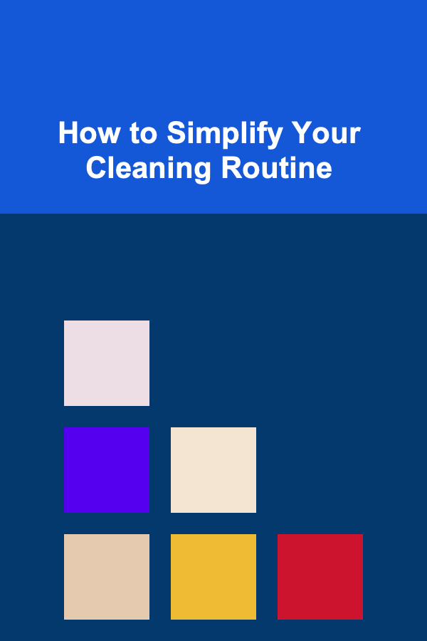 How to Simplify Your Cleaning Routine