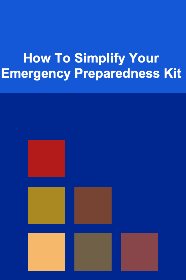 How To Simplify Your Emergency Preparedness Kit