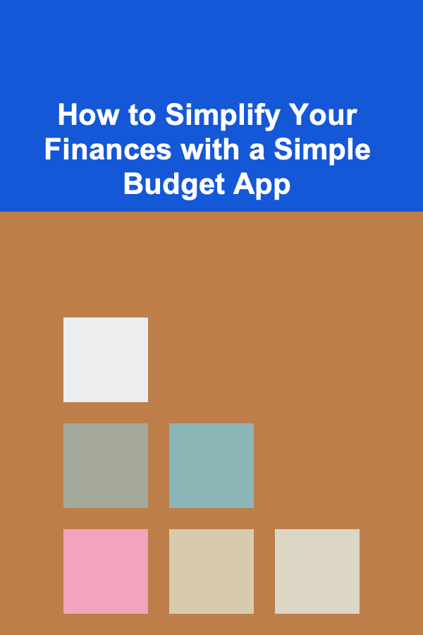 How to Simplify Your Finances with a Simple Budget App