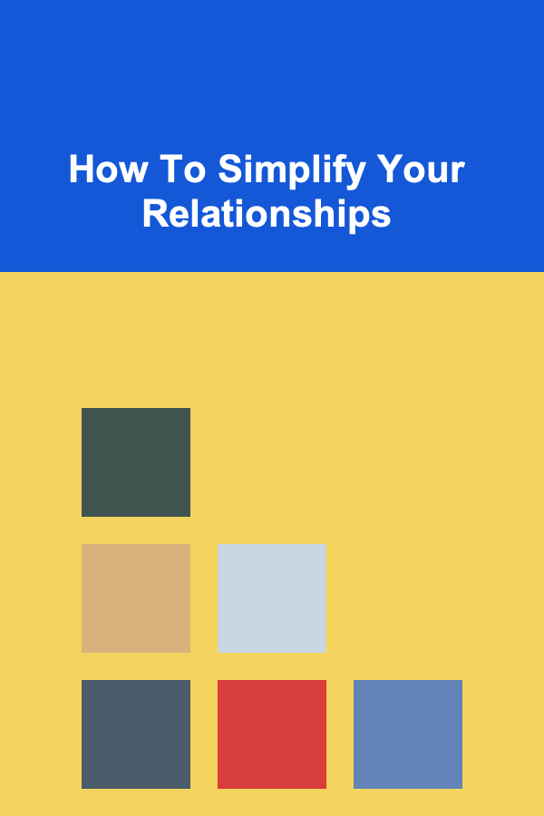 How To Simplify Your Relationships