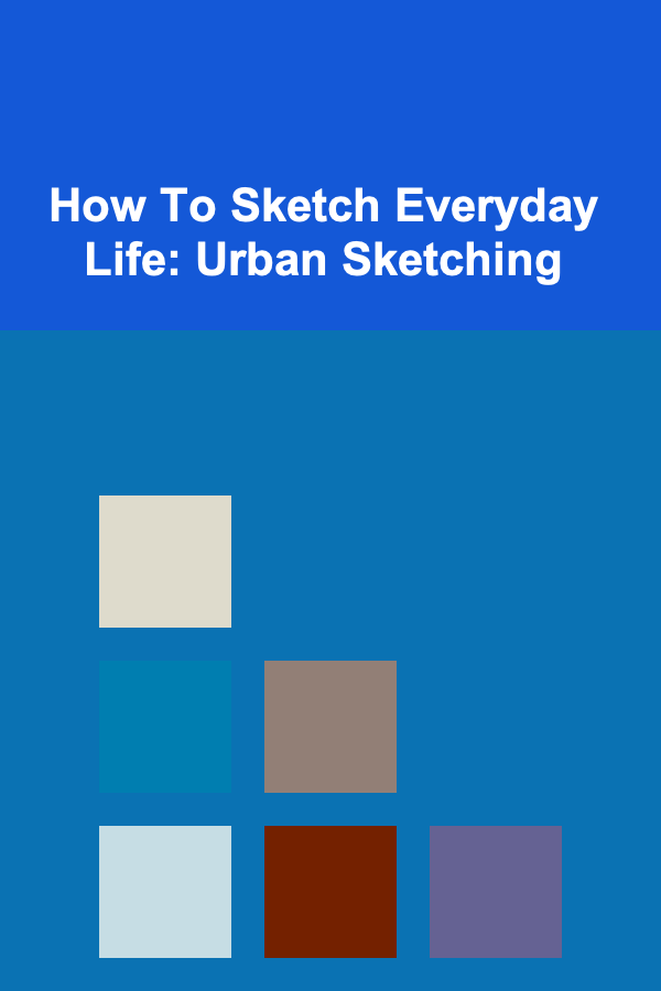How To Sketch Everyday Life: Urban Sketching