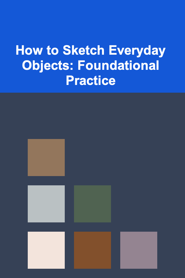 How to Sketch Everyday Objects: Foundational Practice