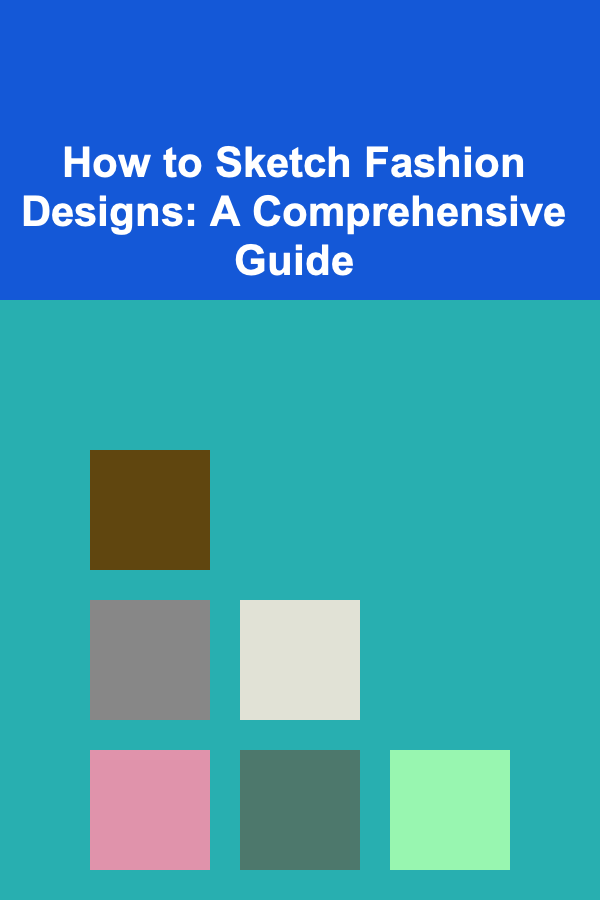 How to Sketch Fashion Designs: A Comprehensive Guide