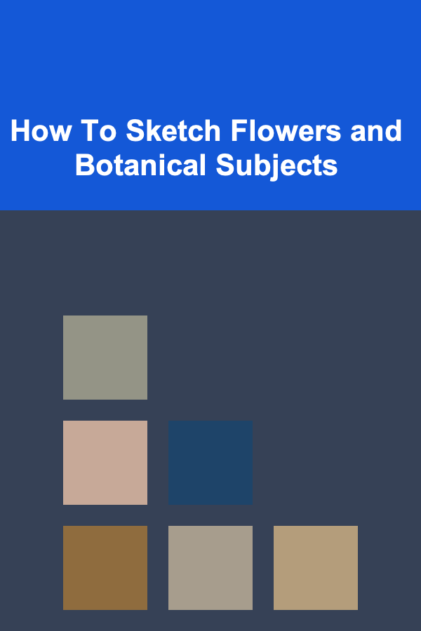 How To Sketch Flowers and Botanical Subjects