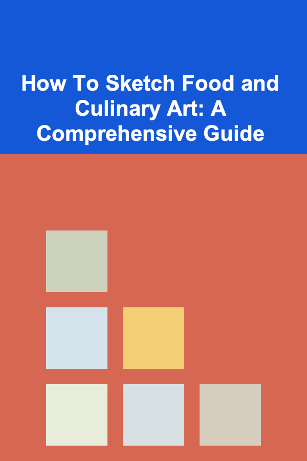 How To Sketch Food and Culinary Art: A Comprehensive Guide