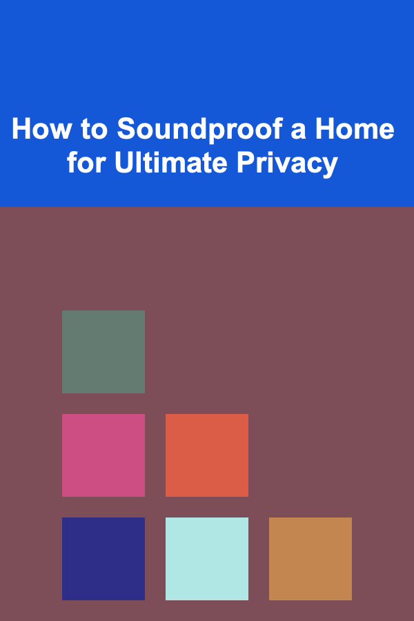 How to Soundproof a Home for Ultimate Privacy