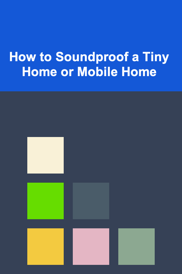 How to Soundproof a Tiny Home or Mobile Home