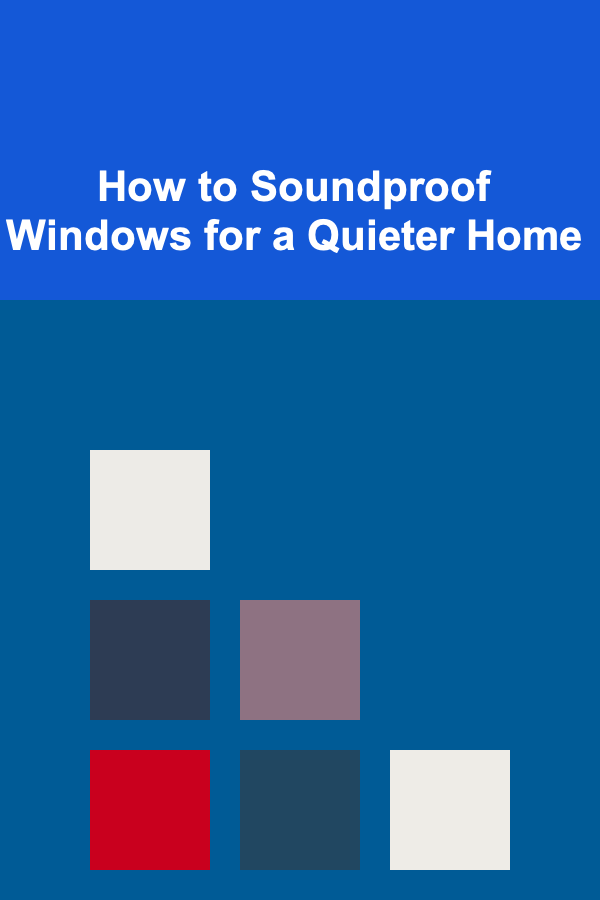 How to Soundproof Windows for a Quieter Home