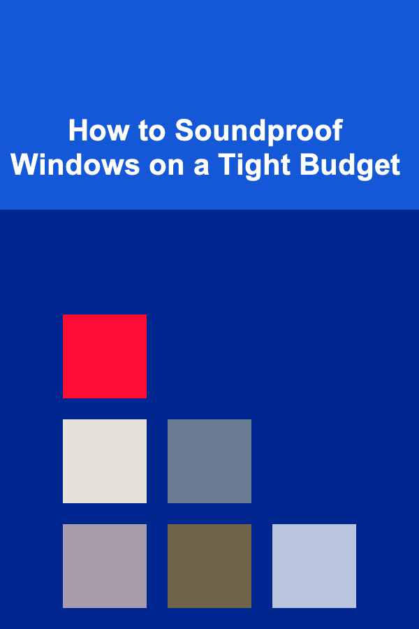 How to Soundproof Windows on a Tight Budget