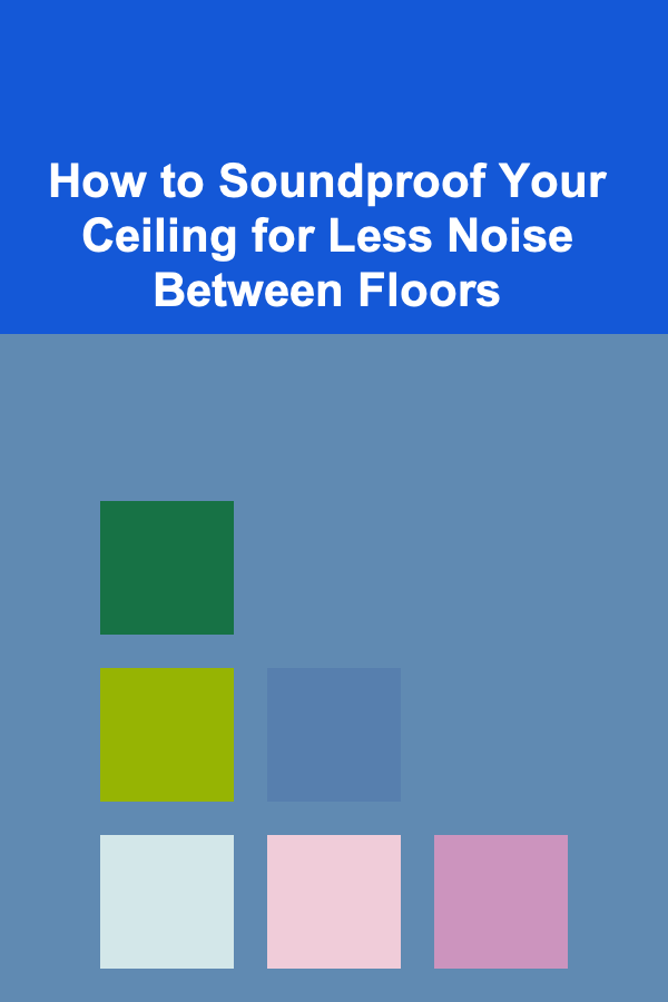 How to Soundproof Your Ceiling for Less Noise Between Floors