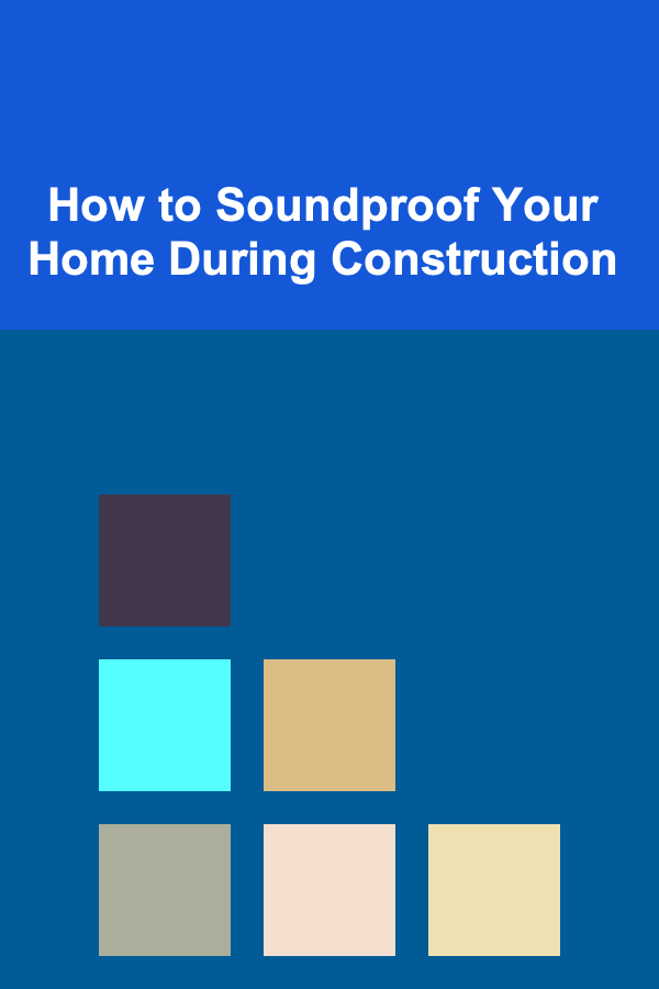 How to Soundproof Your Home During Construction