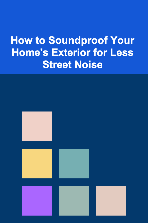 How to Soundproof Your Home's Exterior for Less Street Noise