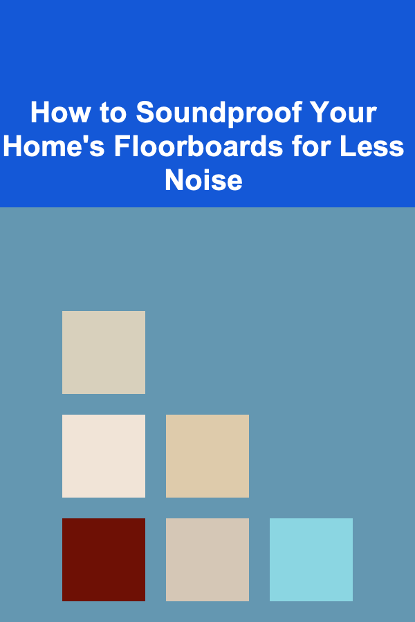 How to Soundproof Your Home's Floorboards for Less Noise