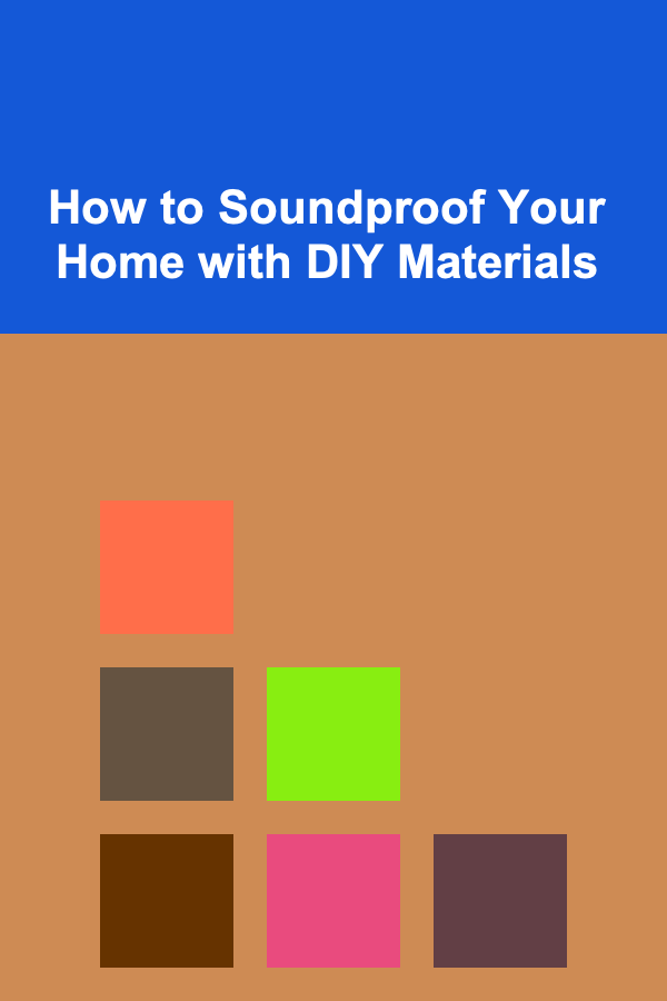 How to Soundproof Your Home with DIY Materials