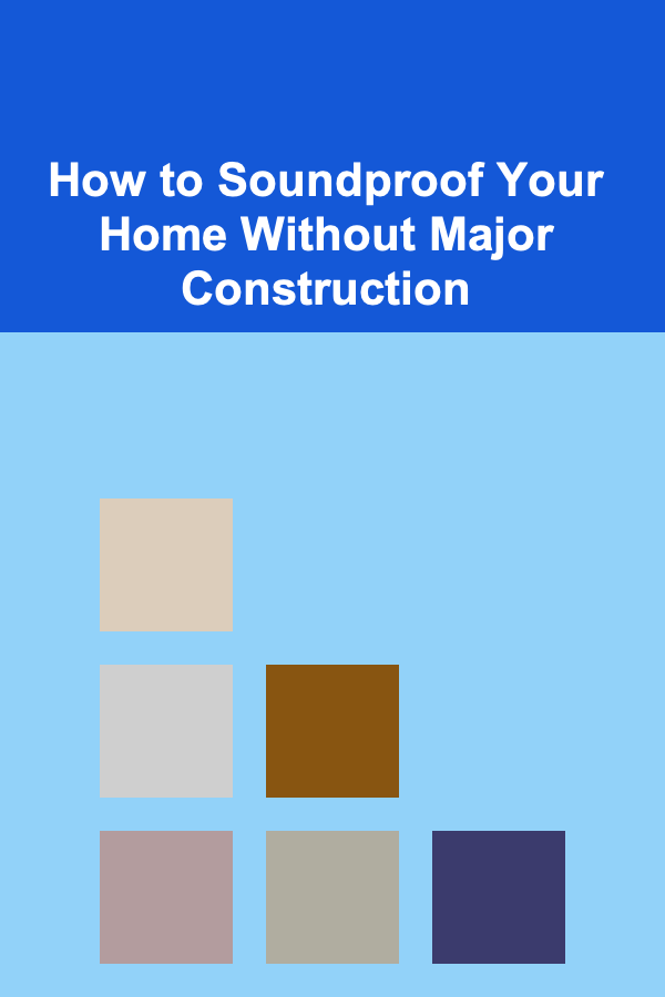 How to Soundproof Your Home Without Major Construction