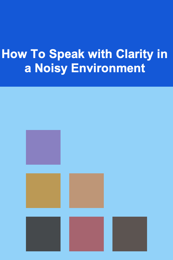 How To Speak with Clarity in a Noisy Environment