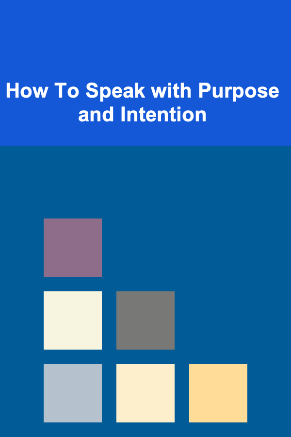 How To Speak with Purpose and Intention