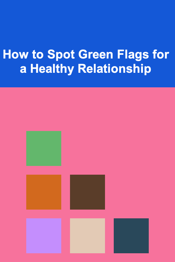 How to Spot Green Flags for a Healthy Relationship