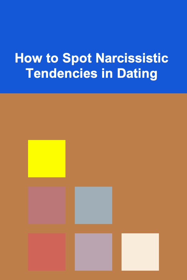 How to Spot Narcissistic Tendencies in Dating
